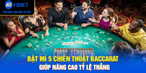 Bật Mí 5 Chiến Thuật Baccarat Giúp Nâng Cao Tỷ Lệ Thắng