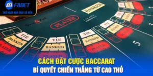 Cách Đặt Cược Baccarat – Bí Quyết Chiến Thắng Từ Cao Thủ