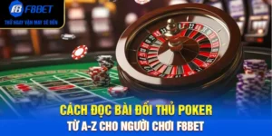 Cách Đọc Bài Đối Thủ Poker Từ A-Z Cho Người Chơi F8BET