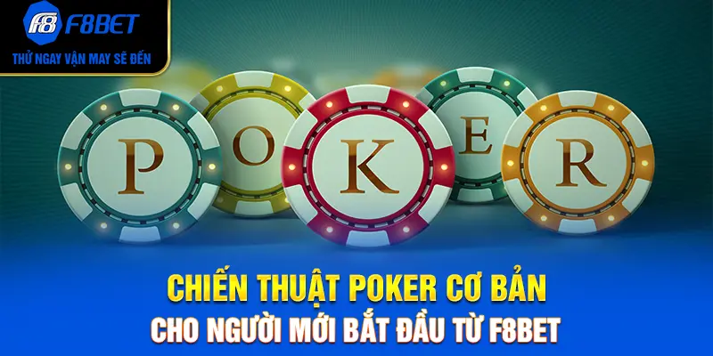 Chiến Thuật Poker Cơ Bản Cho Người Mới Bắt Đầu Từ F8BET
