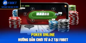 Poker Online – Hướng Dẫn Chơi Từ A-Z Tại F8BET