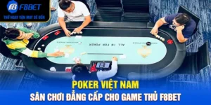 Poker Việt Nam – Sân Chơi Đẳng Cấp Cho Game Thủ F8BET